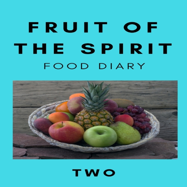 Fruit of the Spirit Food Diary : Part Two, Paperback / softback Book