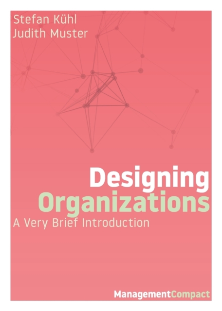 Designing Organizations : A Very Brief Introduction, Paperback / softback Book