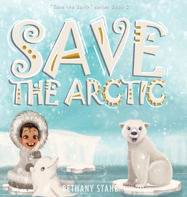 Save the Arctic, Hardback Book
