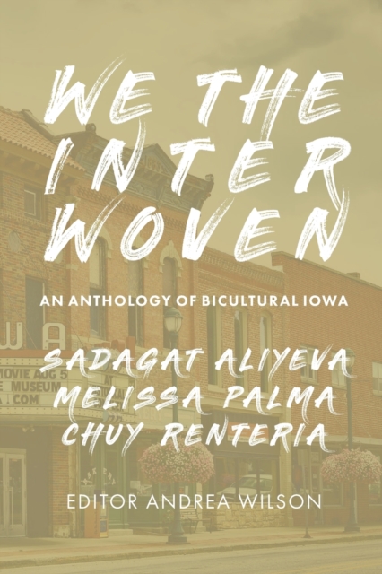 We The Interwoven : An Anthology of Bicultural Iowa (Volume 1), Paperback / softback Book
