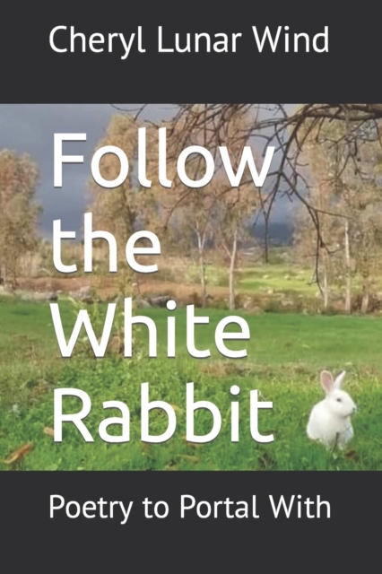 Follow the White Rabbit : Poetry to Portal With, Paperback / softback Book