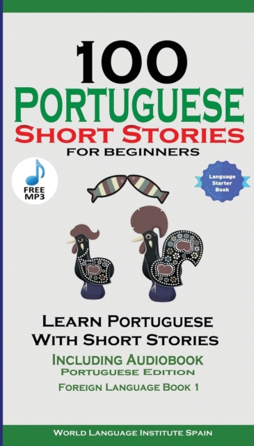 100 Portuguese Short Stories for Beginners Learn Portuguese with Stories with Audio : Portuguese Edition Foreign Language Book 1, Paperback / softback Book