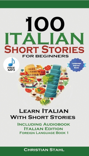 100 Italian Short Stories for Beginners Learn Italian with Stories with Audio : Italian Edition Foreign Language Bilingual Book 1, Paperback / softback Book