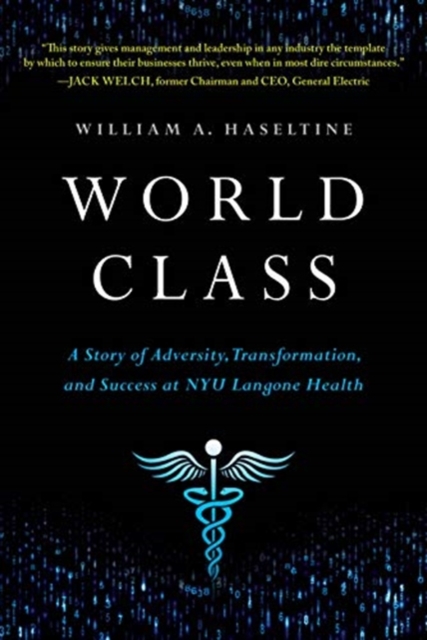 World Class : A Story of Adversity, Transformation, and Success at Nyu Langone Health, Hardback Book