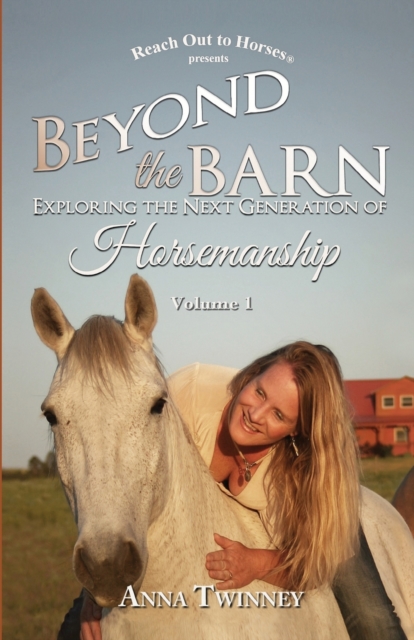 Beyond the Barn : Exploring the Next Generation of Horsemanship, Paperback / softback Book