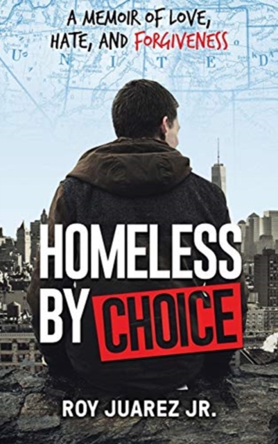 Homeless by Choice : A Memoir of Love, Hate, and Forgiveness, Hardback Book