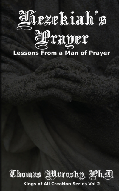 Hezekiah's Prayer : Lessons From a Man of Prayer, Paperback / softback Book