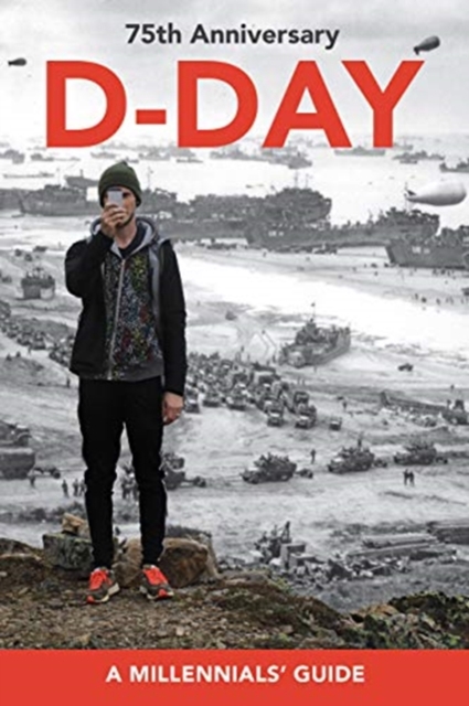 D-Day, 75th Anniversary : A Millennials' Guide, Paperback / softback Book