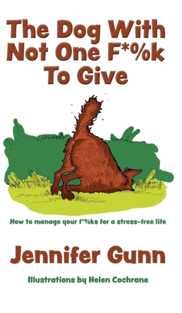 The Dog With Not One F*%k to Give : How to manage your f*%ks for a stress-free life, Hardback Book