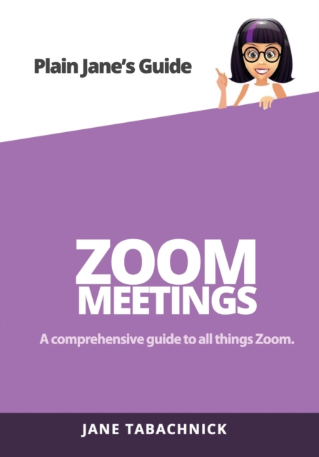 Zoom Meetings : A Guide for the Non-Techie, Paperback / softback Book