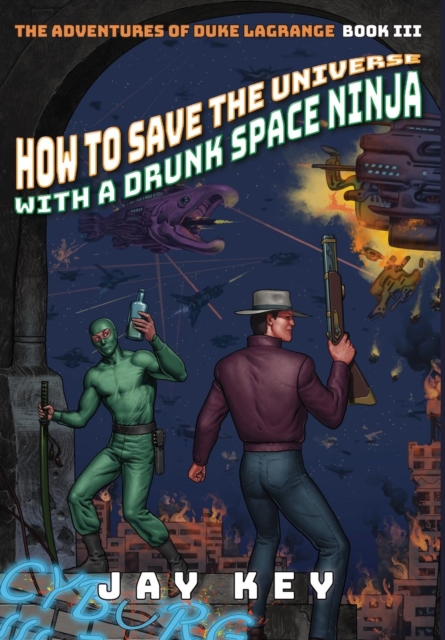 How to Save the Universe with a Drunk Space Ninja : The Adventures of Duke Lagrange, Book Three, Hardback Book