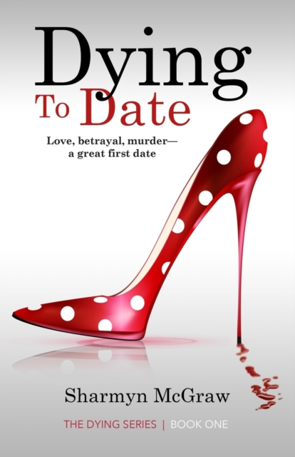 Dying To Date : Love, betrayal, murder-a great first date, Paperback / softback Book