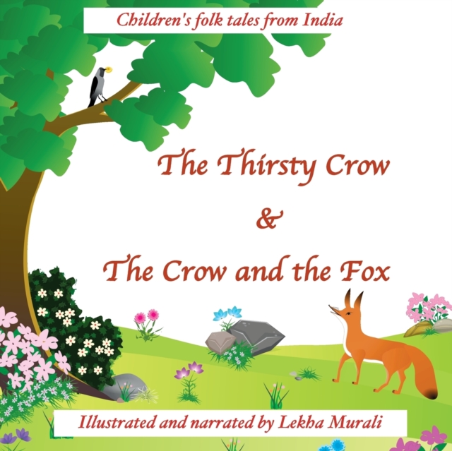 The Thirsty Crow & the Crow and the Fox : Children's Folk Tales from India, Paperback / softback Book