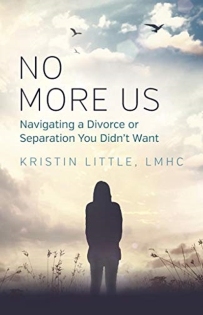 No More Us : Navigating a Divorce or Separation You Didn't Want, Paperback / softback Book