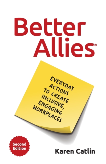 Better Allies : Everyday Actions to Create Inclusive, Engaging Workplaces, Paperback / softback Book