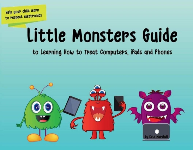 Little Monsters Guide to Learning How to Treat Computers, iPads and Phones, Paperback / softback Book