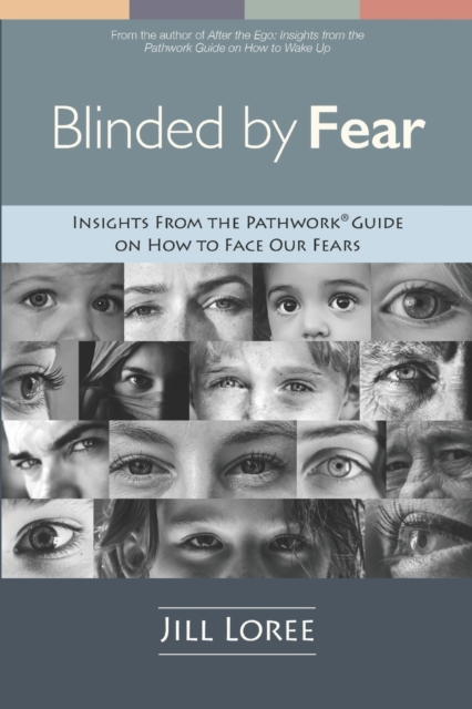 Blinded by Fear : Insights from the Pathwork(R) Guide on How to Face our Fears, Paperback / softback Book
