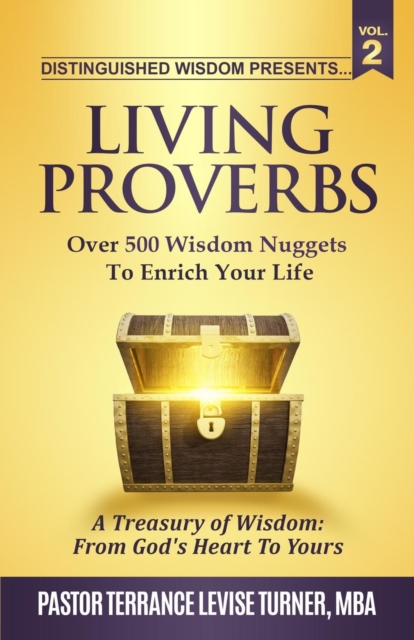 Distinguished Wisdom Presents. . . Living Proverbs-Vol.2 : Over 500 Wisdom Nuggets To Enrich Your Life, Paperback / softback Book