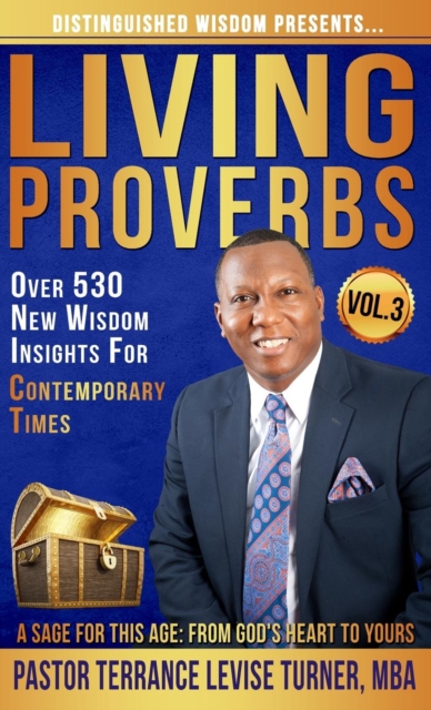 Distinguished Wisdom Presents. . . "Living Proverbs"-Vol.3 : Over 530 New Wisdom Insights For Contemporary Times, Hardback Book