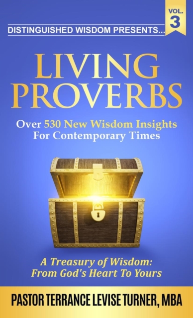 Distinguished Wisdom Presents. . . "Living Proverbs"-Vol.3 : Over 530 New Wisdom Insights For Contemporary Times, Hardback Book