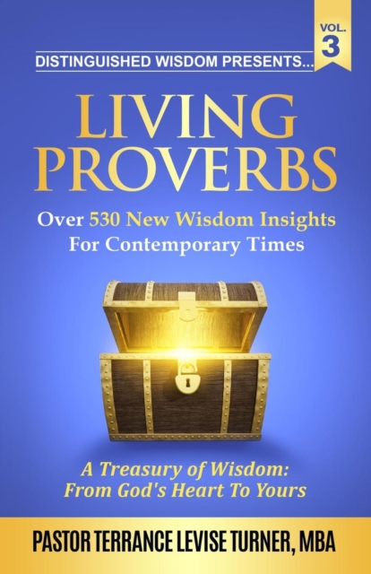 Distinguished Wisdom Presents. . . Living Proverbs-Vol. 3 : Over 530 New Wisdom Insights For Contemporary Times, Paperback / softback Book