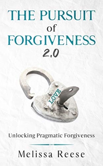 The Pursuit of Forgiveness 2.0 : Unlocking Pragmatic Forgiveness, Paperback / softback Book