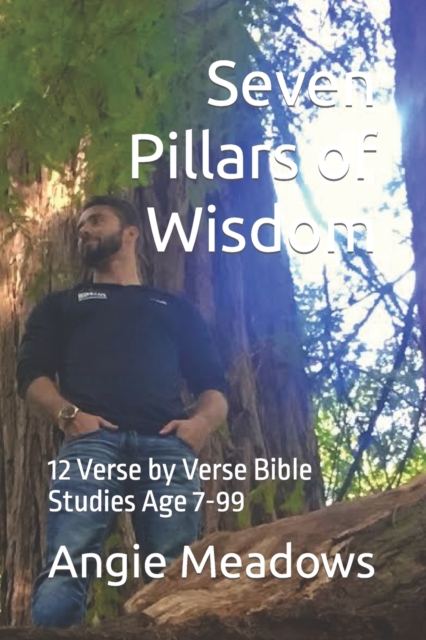 Seven Pillars of Wisdom : 12 Verse by Verse Bible Studies for Age 7-99, Paperback / softback Book