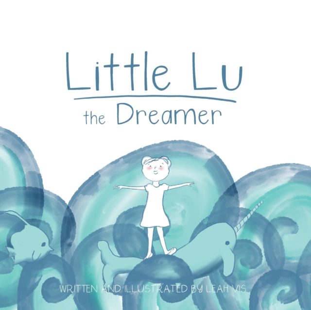 Little Lu the Dreamer : A Children's Book about Imagination and Dreams, Paperback / softback Book