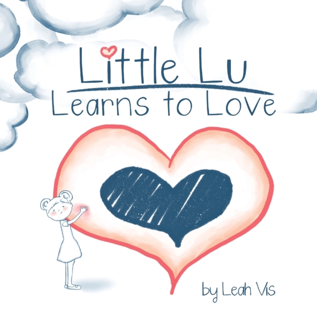 Little Lu Learns to Love : A Children's Book about Love and Kindness, Paperback / softback Book
