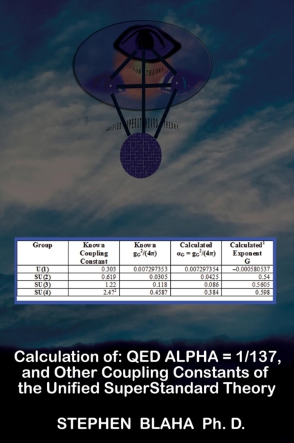 Calculation of Qed &#945; = 1/137, and Other Coupling Constants of the Unified Superstandard Theory, Hardback Book