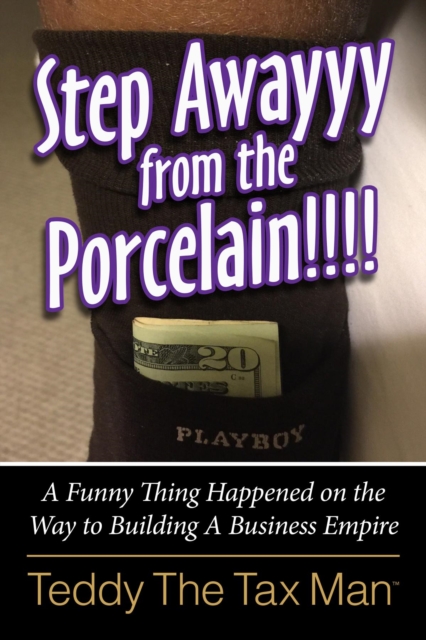 Step Awayyy from the Porcelain!!!! : A Funny Thing Happened on the Way to Building A Business Empire, EPUB eBook