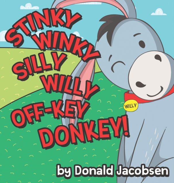Stinky Winky Silly Willy off-Key Donkey : A Fun Rhyming Animal Bedtime Book for Kids, Hardback Book