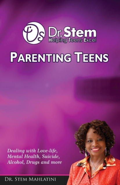 Parenting Teens : Dealing with Teenagers. Mental Health, Suicide, Alcohol, Drugs and More, Paperback / softback Book