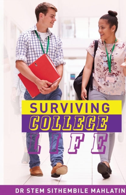 Surviving College Life : Dealing with Studies, Stress, Love, Suicide, Mental Health, Alcohol, Drugs and More, Paperback / softback Book