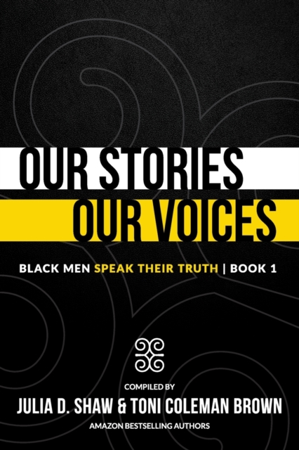 Our Stories, Our Voices : Black Men Speak Their Truth, Paperback / softback Book