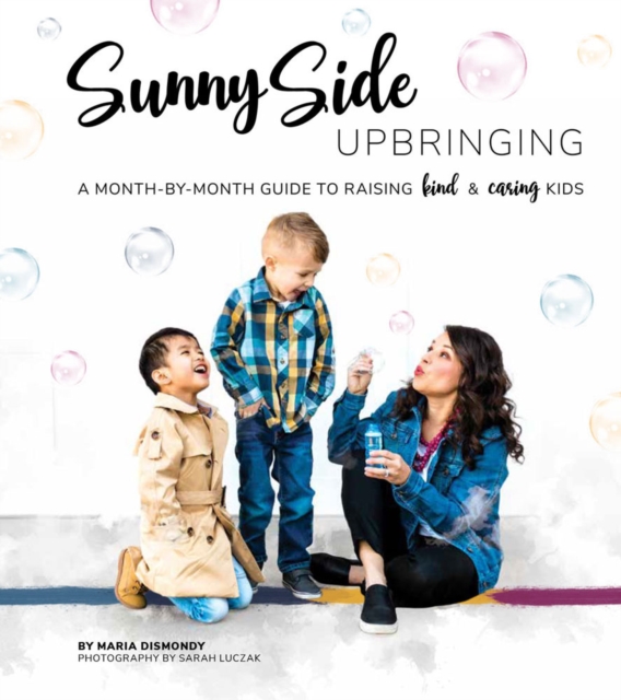 Sunny Side Upbringing : A Month by Month Guide to Raising Kind and Caring Kids, Spiral bound Book