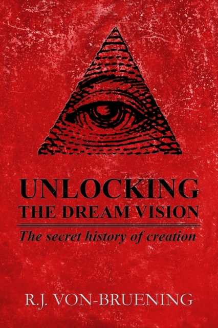 Unlocking the Dream Vision : The Secret History of Creation, Paperback / softback Book