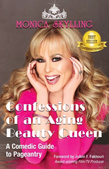 Confessions of an Aging Beauty Queen : A Comedic Guide to Pageantry, Paperback / softback Book