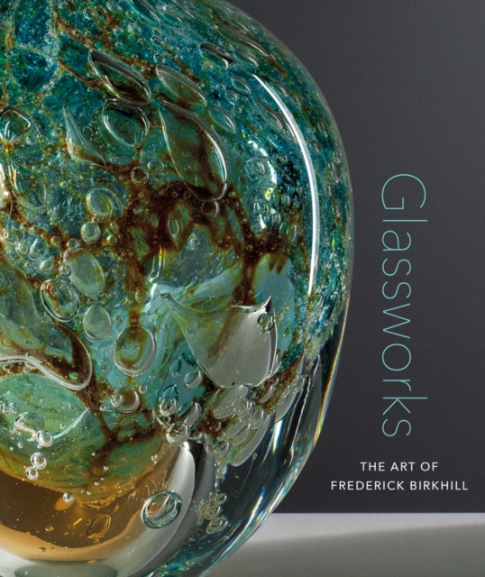 Glassworks : The Art of Frederick Birkhill, Hardback Book