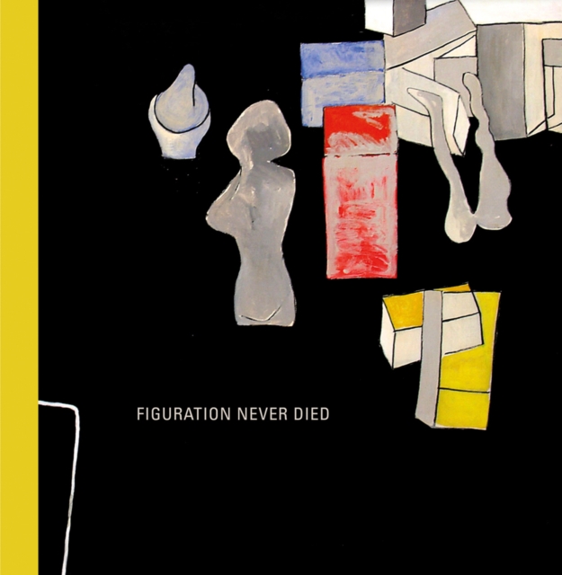 Figuration Never Died : New York Painterly Painting, 1950-1970, Hardback Book