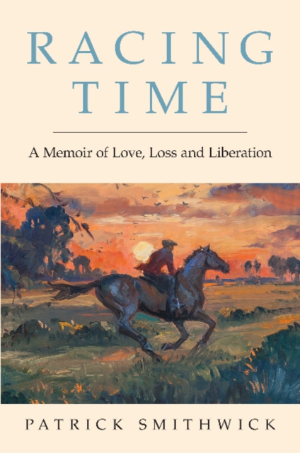 Racing Time : A Memoir of Love, Loss and Liberation, Hardback Book