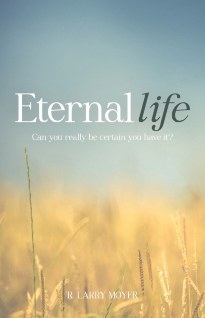 Eternal Life : Can you really be certain you have it?, Paperback / softback Book