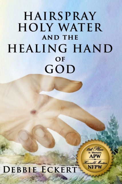 Hairspray Holy Water And The Healing Hand of God, Paperback / softback Book