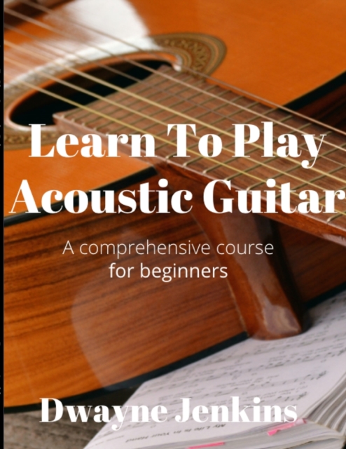 Learn To Play Acoustic Guitar : A comprehensive course for beginners, Paperback / softback Book