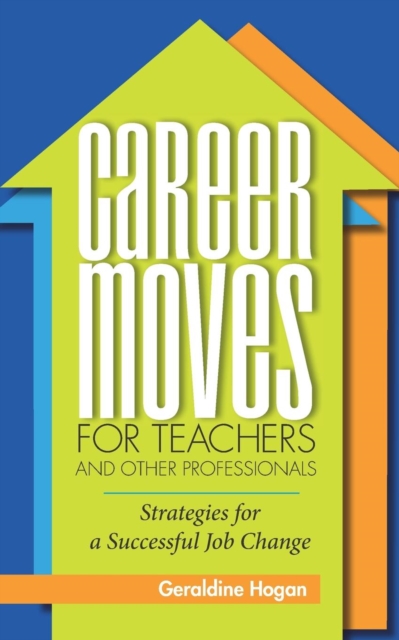 Career Moves for Teachers and Other Professionals : Strategies for a Successful Job Change, Paperback / softback Book