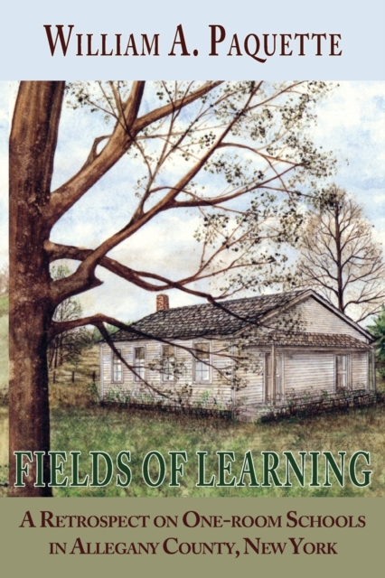 Fields of Learning : A Retrospect on One-room Schools in Allegany County, New York, Paperback / softback Book