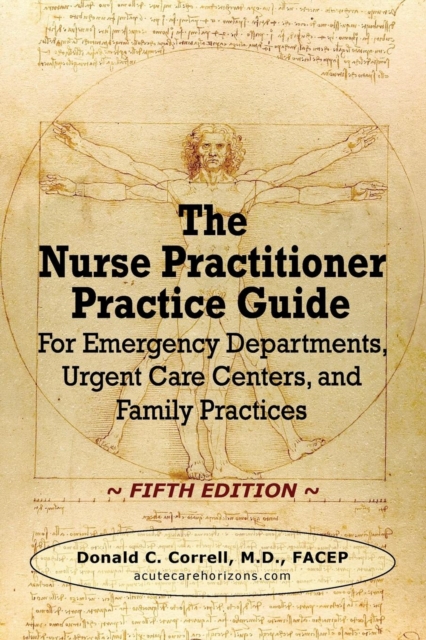 The Nurse Practitioner Practice Guide - FIFTH EDITION : For Emergency Departments, Urgent Care Centers, and Family Practices, Paperback / softback Book