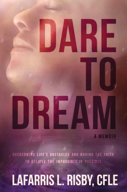 Dare To Dream : Overcoming life's obstacles and having the faith to believe the impossible is possible, Paperback / softback Book