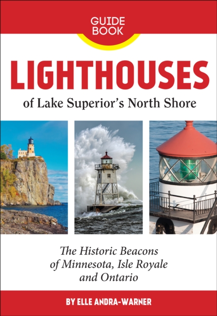 Lighthouses of Lake Superior's North Shore : The Historic Beacons of Minnesota, Isle Royale and Ontario, Paperback / softback Book