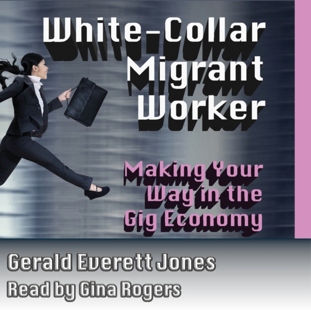 White Collar Migrant Worker : Making Your Way in the Gig Economy, eAudiobook MP3 eaudioBook